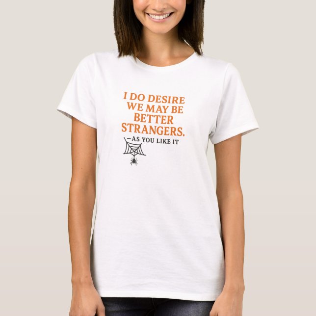 Camiseta Eu realmente desejo que sejamos melhores estranhos (Frente)