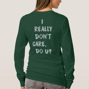 Camiseta Eu realmente não me importo faço U? Mulheres da
