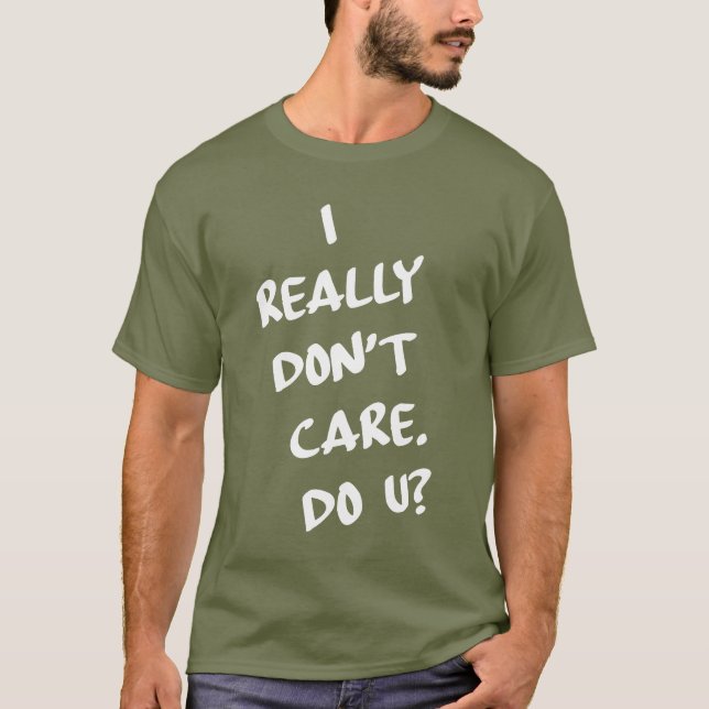 Camiseta Eu realmente não me importo. Faz U? (Frente)