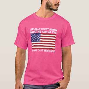 Camiseta Eu realmente não sei o que ele disse no final