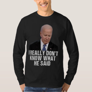 Camiseta Eu realmente não sei o que ele disse no final diss
