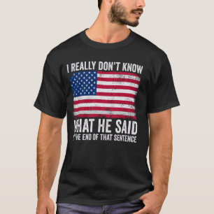 Camiseta Eu realmente não sei o que ele disse no final do