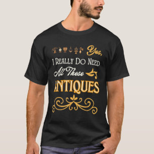 Camiseta Eu Realmente Preciso De Todas Essas Antiguidades V