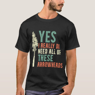 Camiseta Eu Realmente Preciso De Todas Estas Pontas De Flec