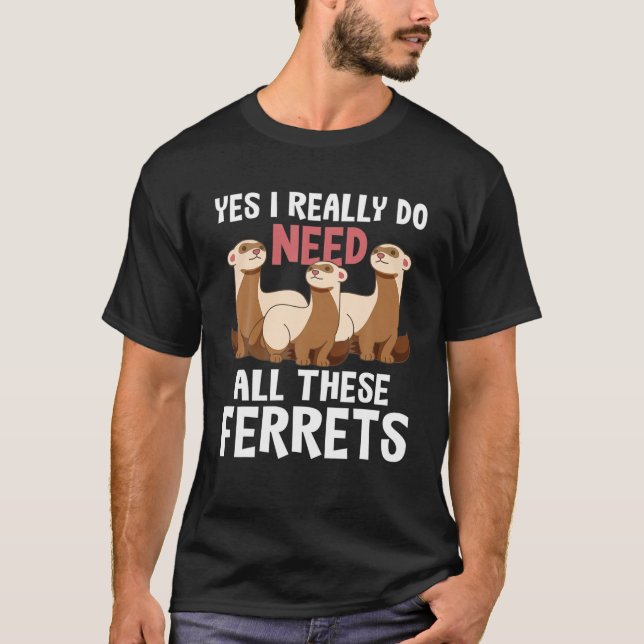 Camiseta Eu Realmente Preciso Desses Furões - O Furão (Frente)