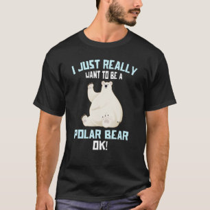 Camiseta Eu realmente quero ser um urso polar OK Polar B