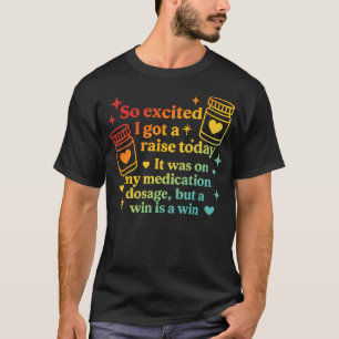 Camiseta Eu Recebi Um Aumento Hoje Era Na Dosagem Da Minha