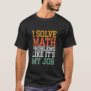 Camiseta Eu Resolvo Problemas de Matemática Como Se Fosse M