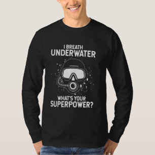 Camiseta Eu respiro debaixo d'água. Qual é o seu super pode