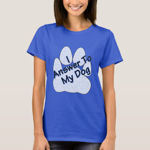 Camiseta Eu respondo ao meu cão W/Paw Tee feminino