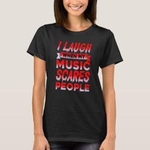 Camiseta Eu Ri Quando Minha Música Assusta Pessoas