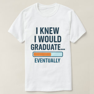 Camiseta Eu Sabia Que Iria Formando... Eventualmente