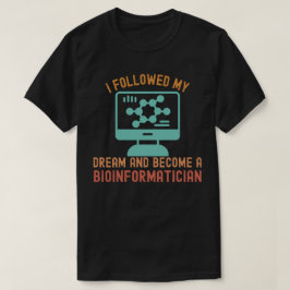 Camiseta Eu Segui Meu Sonho e Me Tornei um Bioinformático