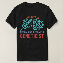 Camiseta Eu Segui Meu Sonho e Me Tornei um Genetista