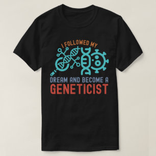 Camiseta Eu Segui Meu Sonho e Me Tornei um Genetista