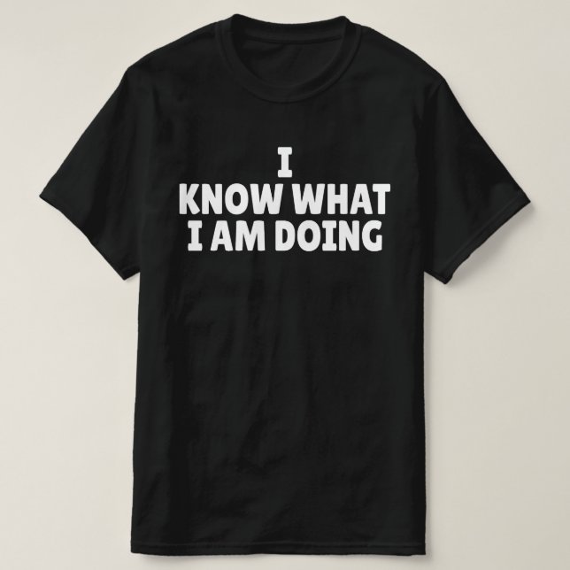 Camiseta Eu Sei o Que Estou Fazendo (Frente do Design)