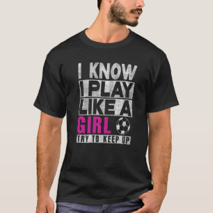 Camiseta Eu Sei Que Brinco Como Uma Garota Tentando Continu