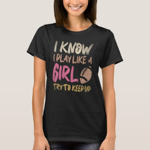 Camiseta Eu Sei Que Brinco Como Uma Garota Tentando Continu