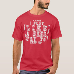 Camiseta Eu Sei Que Brinco Como Uma Garota Tentando Continu