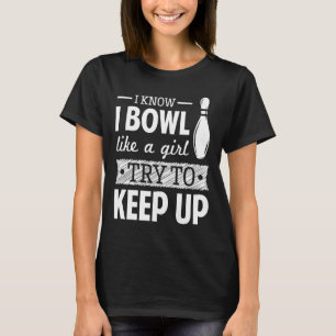 Camiseta Eu Sei Que Eu Boliche Como Uma Garota Tentando Con