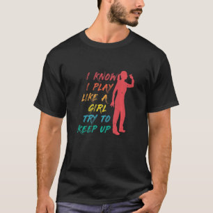 Camiseta Eu Sei Que Eu Brinco Como Uma Garota Tenta Manter