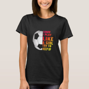 Camiseta Eu Sei Que Eu Brinco Como Uma Garota Tentando Cont