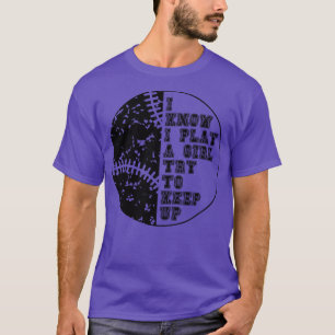 Camiseta Eu Sei Que Eu Brinco Como Uma Garota Tentando Cont