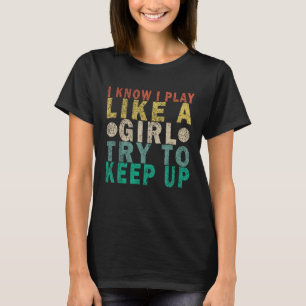 Camiseta Eu Sei Que Eu Brinco Como Uma Garota Tentando Cont