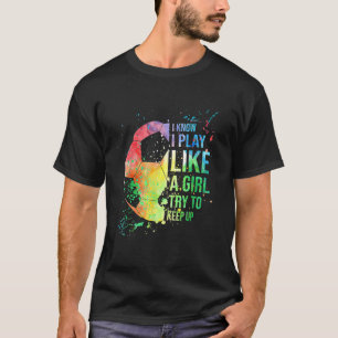Camiseta Eu Sei Que Eu Brinco Como Uma Garota Tentando Cont