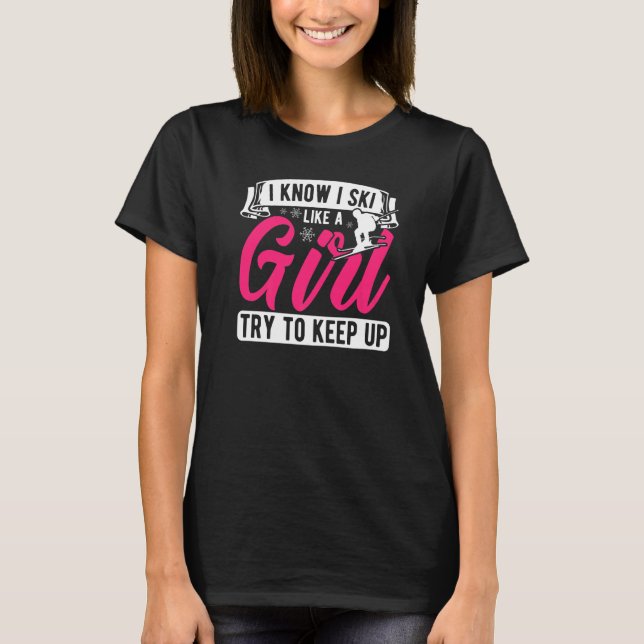 Camiseta Eu Sei Que Eu Esquiar Como Uma Rapariga Tenta Cont (Frente)