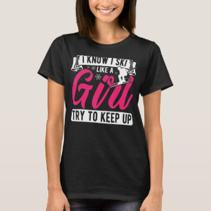Camiseta Eu Sei Que Eu Esquiar Como Uma Rapariga Tenta Cont