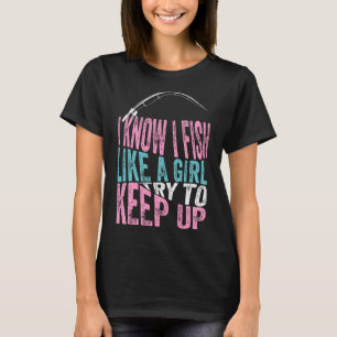 Camiseta Eu Sei Que Eu Peço Como Uma Garota Legal Pescando