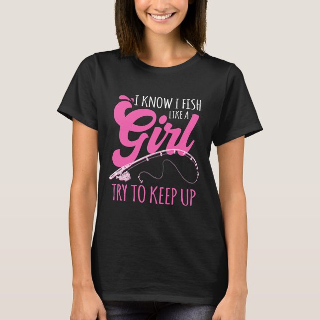 Camiseta Eu Sei Que Eu Peço Como Uma Garota Pescadora Pesca (Frente)