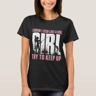 Camiseta Eu Sei Que Eu Pesco Como Uma Garota Tente Acompanh