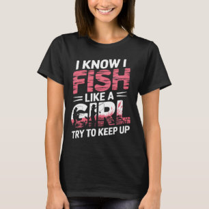 Camiseta Eu sei que eu pesco como uma garota tente acompanh