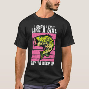 Camiseta Eu Sei Que Eu Pesco Como Uma Garota Tente Manter O