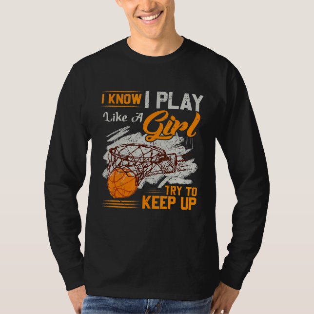 Camiseta Eu Sei Que Eu Toco Como Uma Garota De Basquete (Frente)