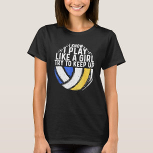 Camiseta Eu Sei Que Eu Toco Como Uma Garota De Voleibol
