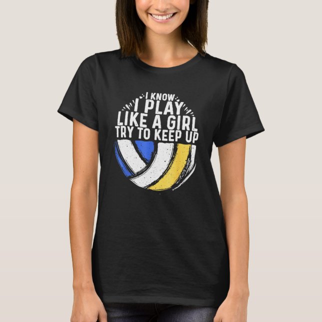 Camiseta Eu Sei Que Eu Toco Como Uma Garota De Voleibol (Frente)