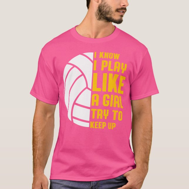 Camiseta Eu Sei Que Eu Toco Como Uma Garota De Voleibol (Frente)