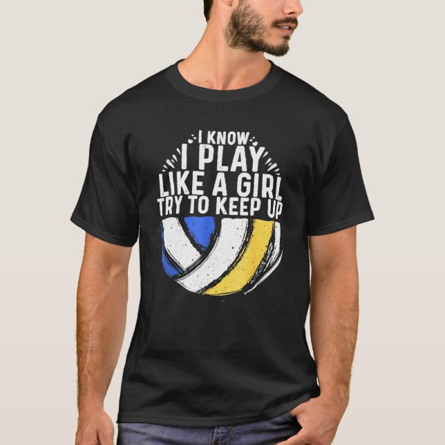 Camiseta Eu Sei Que Eu Toco Como Uma Garota De Voleibol (Frente)