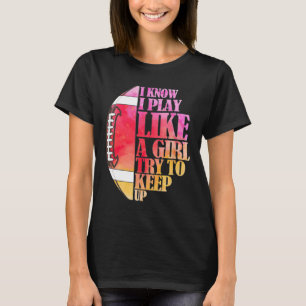 Camiseta Eu Sei Que Eu Toco Como Uma Garota Tentando Contin