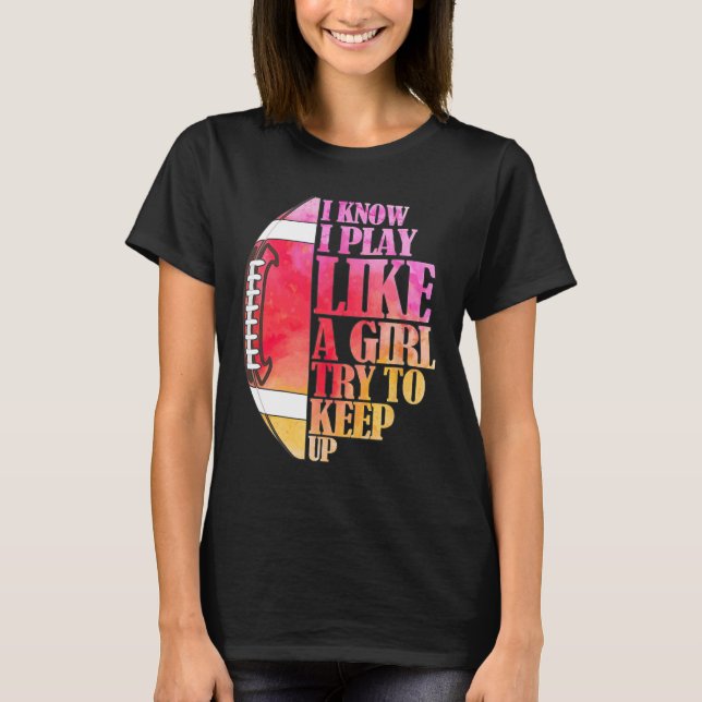 Camiseta Eu Sei Que Eu Toco Como Uma Garota Tentando Contin (Frente)
