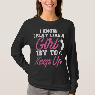 Camiseta Eu Sei Que Eu Toco Como Uma Garota Tentando Manter