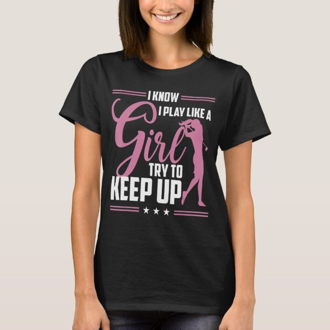 Camiseta Eu Sei Que Eu Toco Como Uma Garota Tentando Manter (Frente)