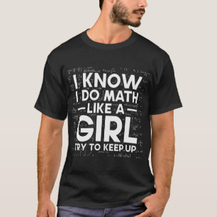 Camiseta Eu Sei Que Faço Matemática Como Uma Garota Tentand