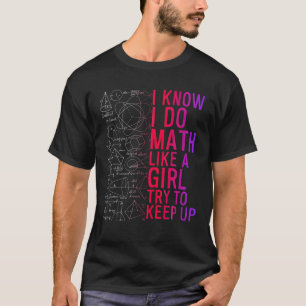 Camiseta Eu Sei Que Faço Matemática Como Uma Garota Tentand