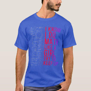 Camiseta Eu Sei Que Faço Matemática Como Uma Garota Tentand