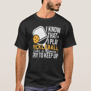 Camiseta Eu Sei Que Jogar Pickleball Como Uma Mulher Pickle