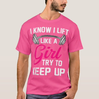 Camiseta Eu Sei Que Levanto Como Uma Garota Engraçado Halte